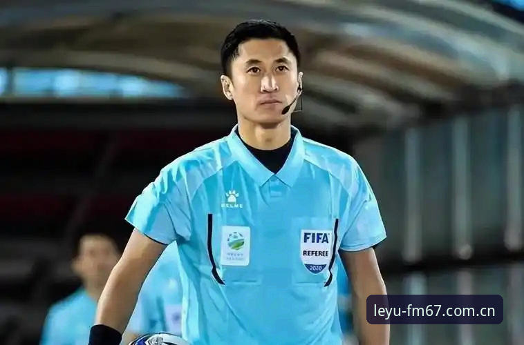 LEYU乐鱼APP下载 马宁世界杯执裁背后的“反常识”选择——乐鱼体育平台独家视角